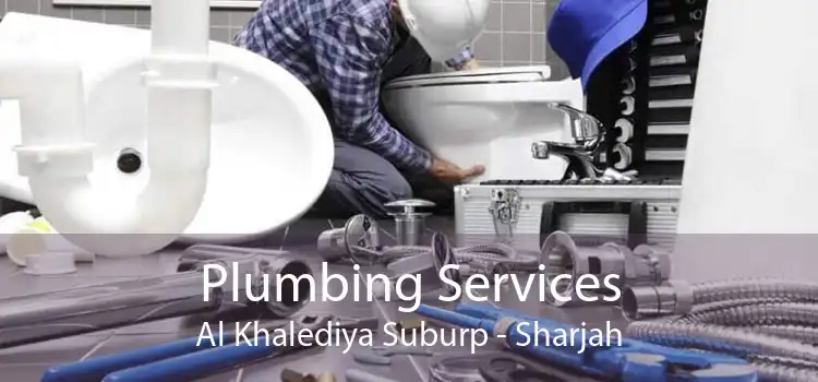 Plumbing Services Al Khalediya Suburp - Sharjah