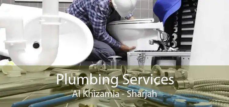 Plumbing Services Al Khizamia - Sharjah