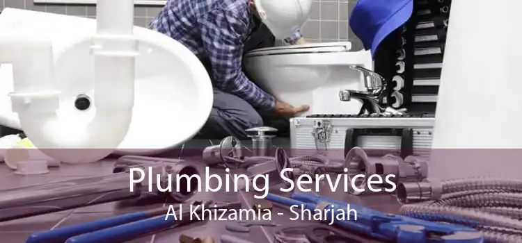 Plumbing Services Al Khizamia - Sharjah