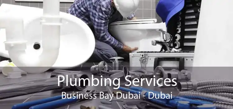 Plumbing Services Business Bay Dubai - Dubai