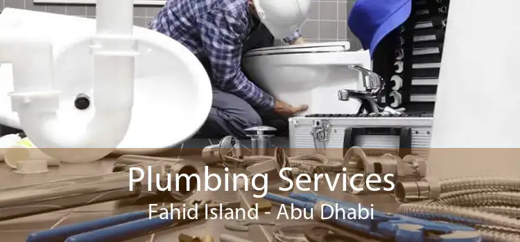 Plumbing Services Fahid Island - Abu Dhabi