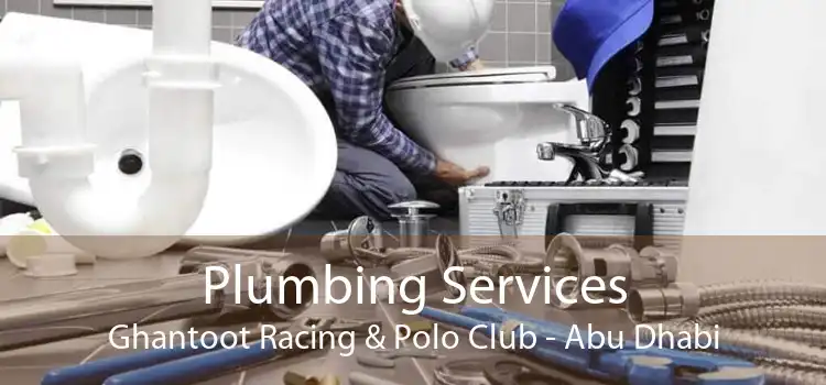 Plumbing Services Ghantoot Racing & Polo Club - Abu Dhabi