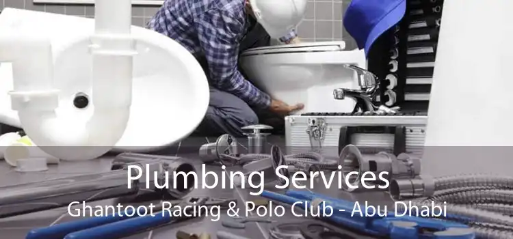 Plumbing Services Ghantoot Racing & Polo Club - Abu Dhabi