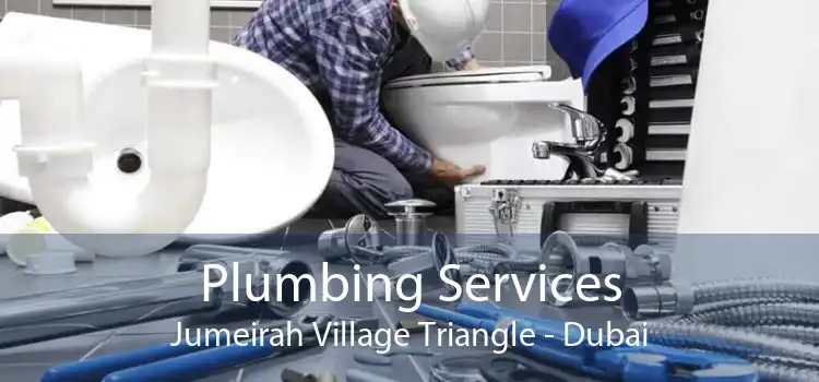 Plumbing Services Jumeirah Village Triangle - Dubai