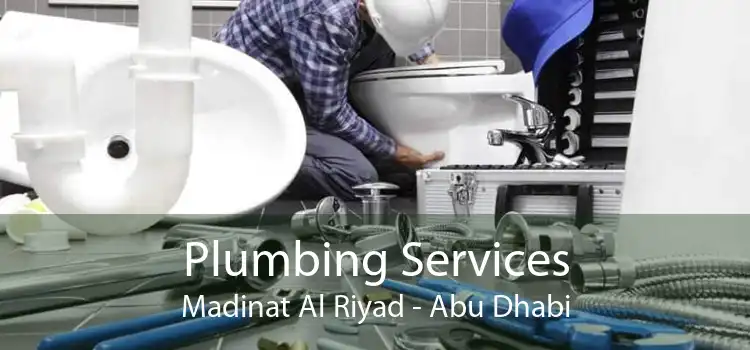 Plumbing Services Madinat Al Riyad - Abu Dhabi