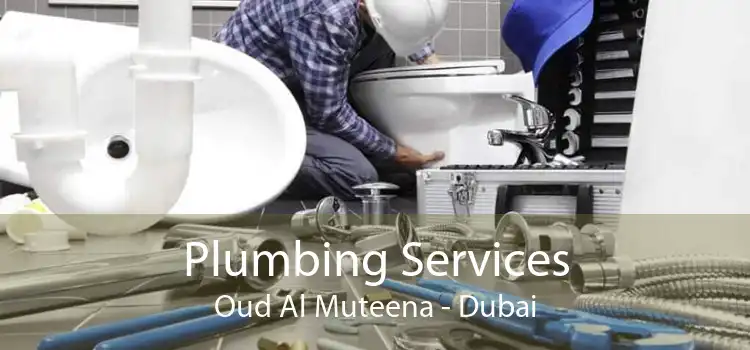 Plumbing Services Oud Al Muteena - Dubai