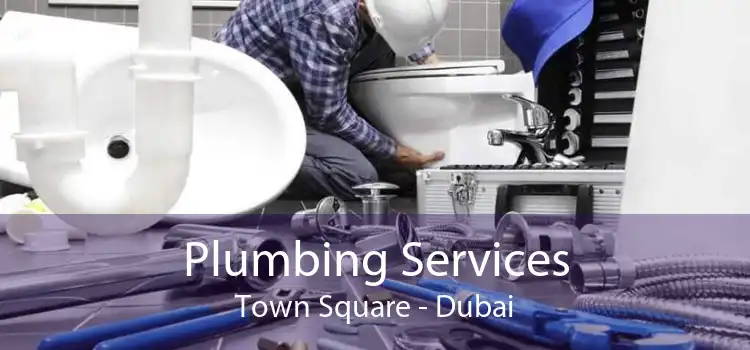 Plumbing Services Town Square - Dubai