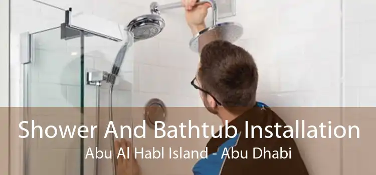 Shower And Bathtub Installation Abu Al Habl Island - Abu Dhabi