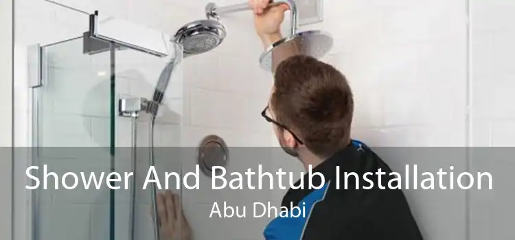 Shower And Bathtub Installation Abu Dhabi
