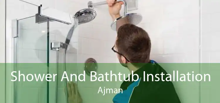 Shower And Bathtub Installation Ajman
