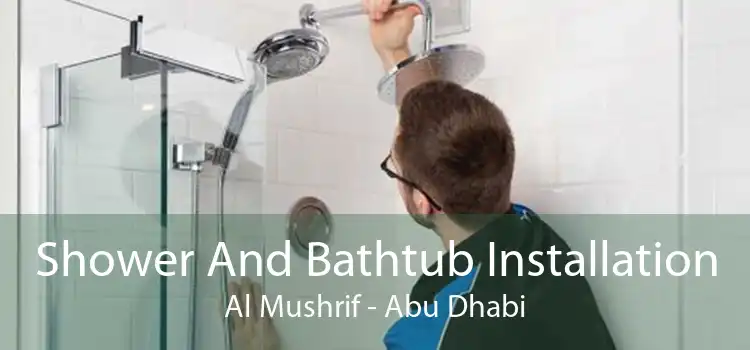 Shower And Bathtub Installation Al Mushrif - Abu Dhabi