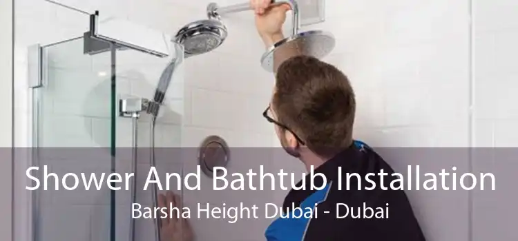 Shower And Bathtub Installation Barsha Height Dubai - Dubai