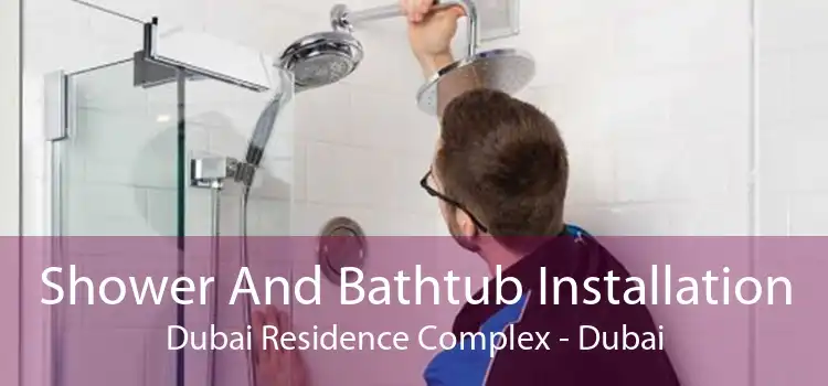 Shower And Bathtub Installation Dubai Residence Complex - Dubai