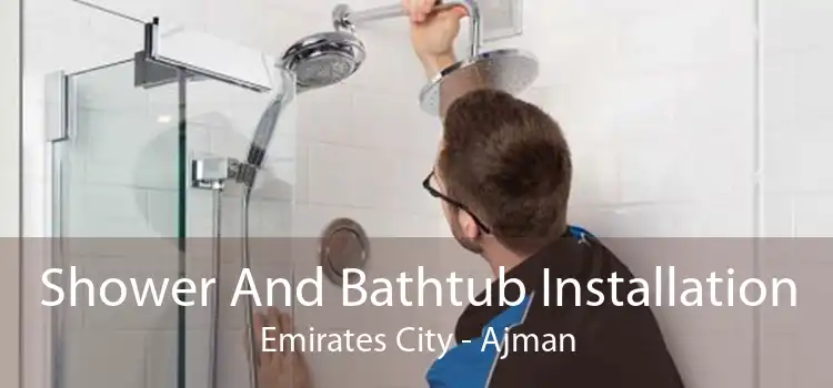 Shower And Bathtub Installation Emirates City - Ajman