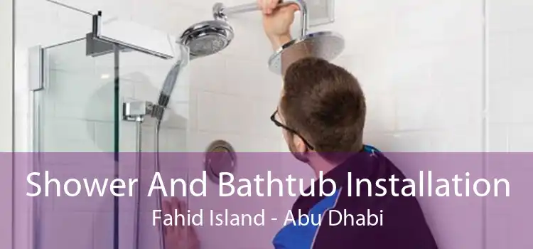 Shower And Bathtub Installation Fahid Island - Abu Dhabi
