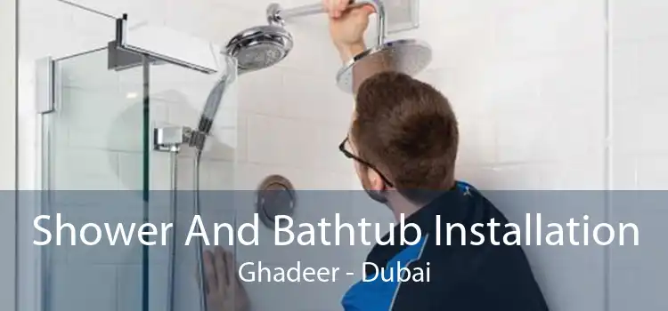 Shower And Bathtub Installation Ghadeer - Dubai