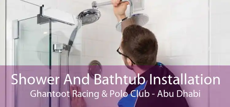 Shower And Bathtub Installation Ghantoot Racing & Polo Club - Abu Dhabi