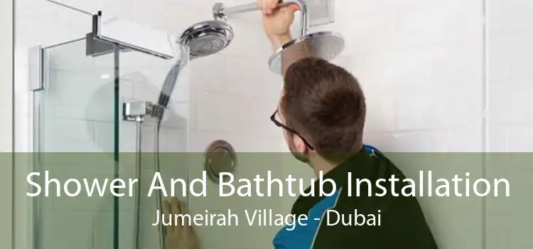 Shower And Bathtub Installation Jumeirah Village - Dubai