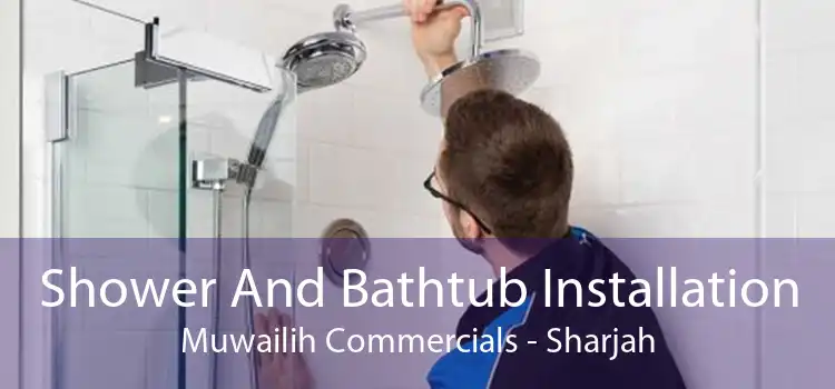 Shower And Bathtub Installation Muwailih Commercials - Sharjah
