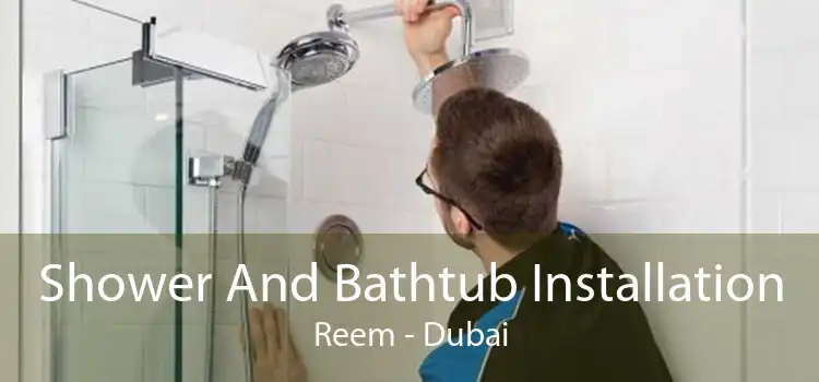 Shower And Bathtub Installation Reem - Dubai