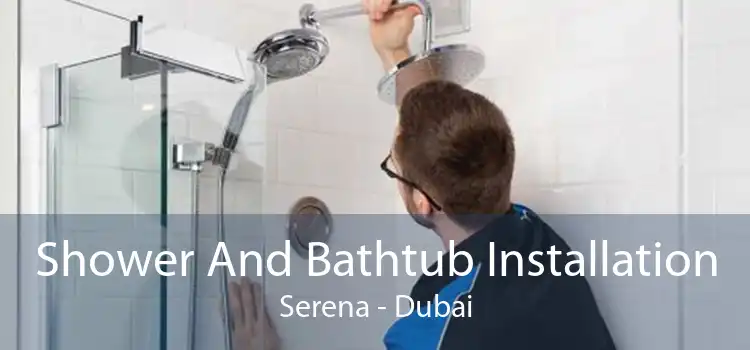 Shower And Bathtub Installation Serena - Dubai