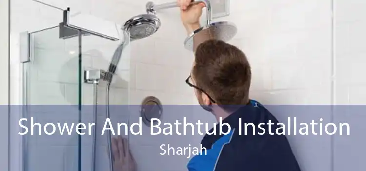 Shower And Bathtub Installation Sharjah