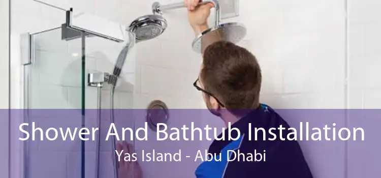 Shower And Bathtub Installation Yas Island - Abu Dhabi