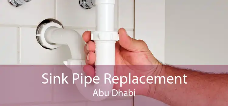 Sink Pipe Replacement Abu Dhabi