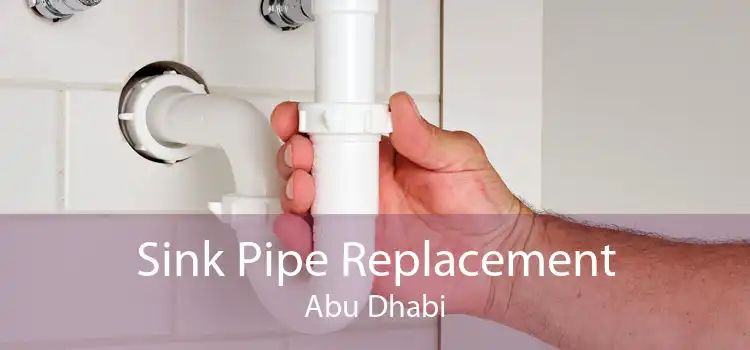 Sink Pipe Replacement Abu Dhabi