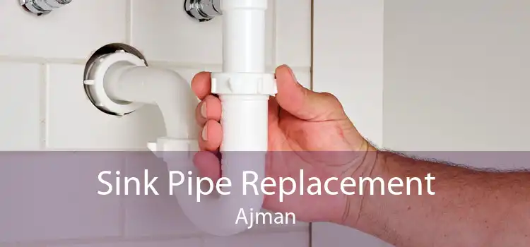 Sink Pipe Replacement Ajman