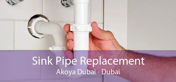 Sink Pipe Replacement Akoya Dubai - Dubai