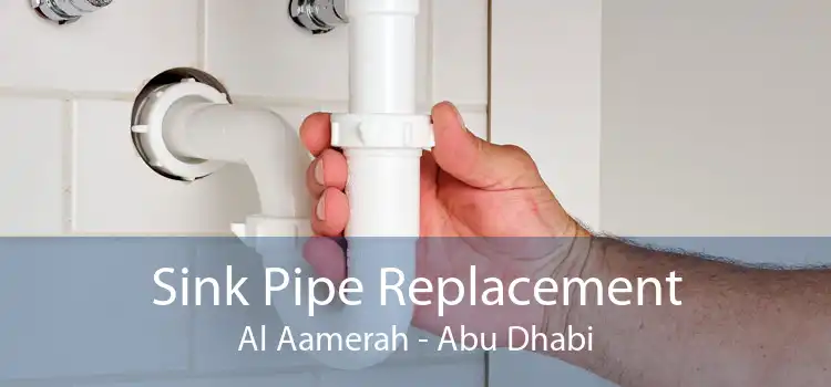 Sink Pipe Replacement Al Aamerah - Abu Dhabi