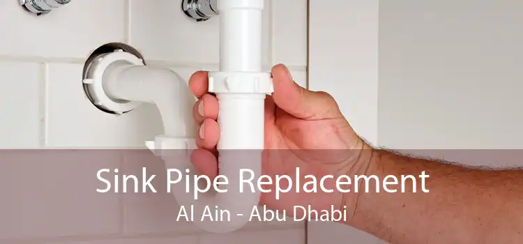 Sink Pipe Replacement Al Ain - Abu Dhabi