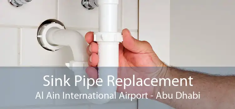 Sink Pipe Replacement Al Ain International Airport - Abu Dhabi