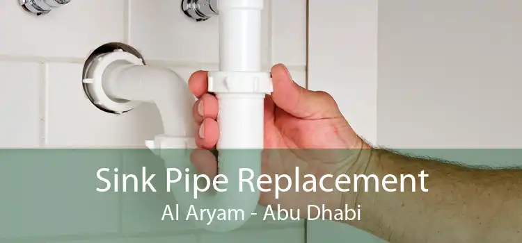 Sink Pipe Replacement Al Aryam - Abu Dhabi