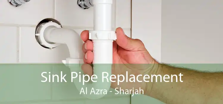 Sink Pipe Replacement Al Azra - Sharjah