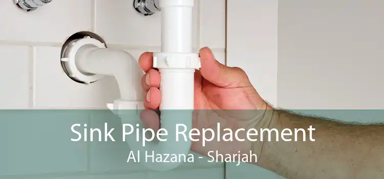 Sink Pipe Replacement Al Hazana - Sharjah