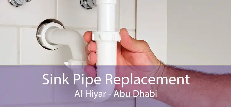 Sink Pipe Replacement Al Hiyar - Abu Dhabi