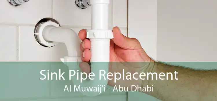 Sink Pipe Replacement Al Muwaij'i - Abu Dhabi