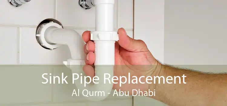 Sink Pipe Replacement Al Qurm - Abu Dhabi