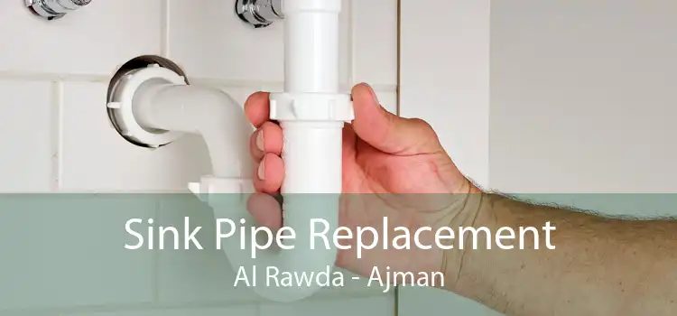 Sink Pipe Replacement Al Rawda - Ajman