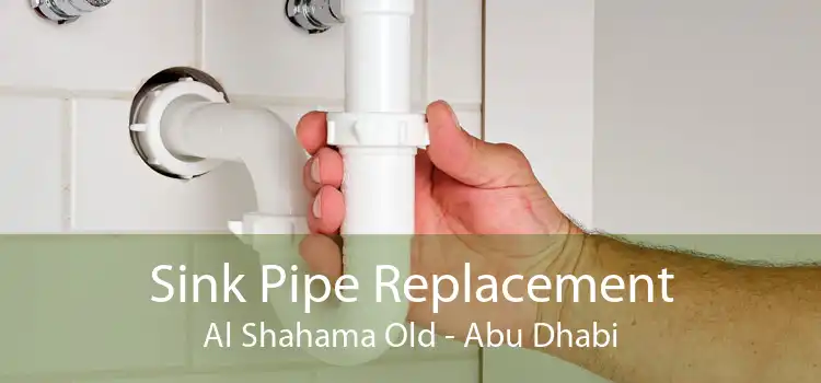 Sink Pipe Replacement Al Shahama Old - Abu Dhabi