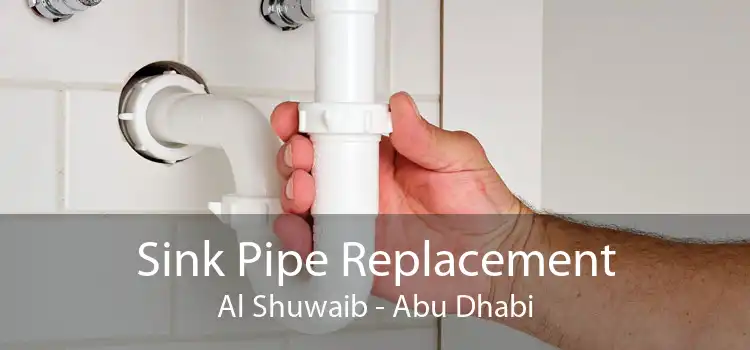 Sink Pipe Replacement Al Shuwaib - Abu Dhabi