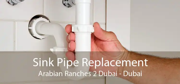 Sink Pipe Replacement Arabian Ranches 2 Dubai - Dubai