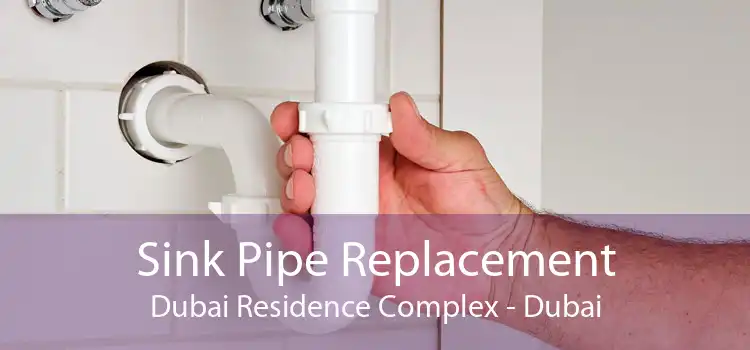 Sink Pipe Replacement Dubai Residence Complex - Dubai