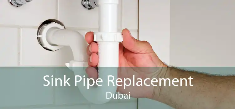 Sink Pipe Replacement Dubai
