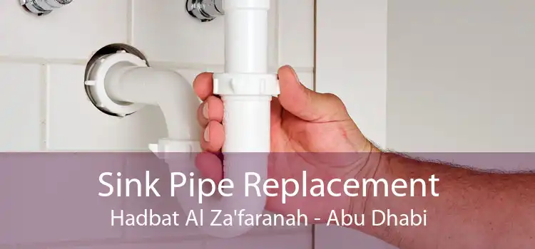 Sink Pipe Replacement Hadbat Al Za'faranah - Abu Dhabi