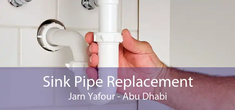 Sink Pipe Replacement Jarn Yafour - Abu Dhabi