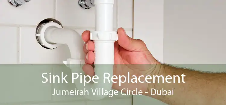Sink Pipe Replacement Jumeirah Village Circle - Dubai