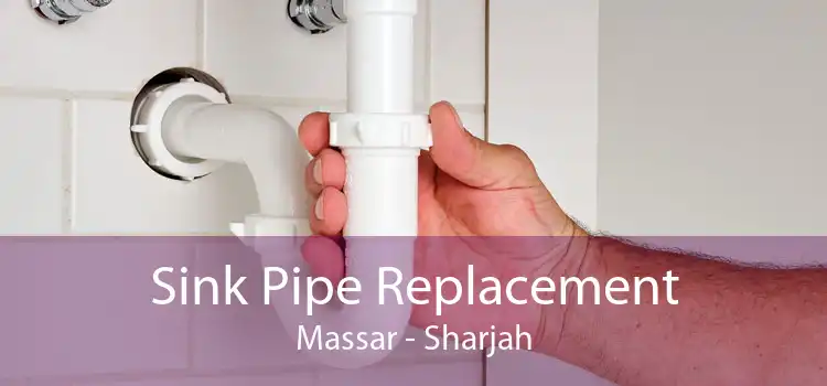 Sink Pipe Replacement Massar - Sharjah